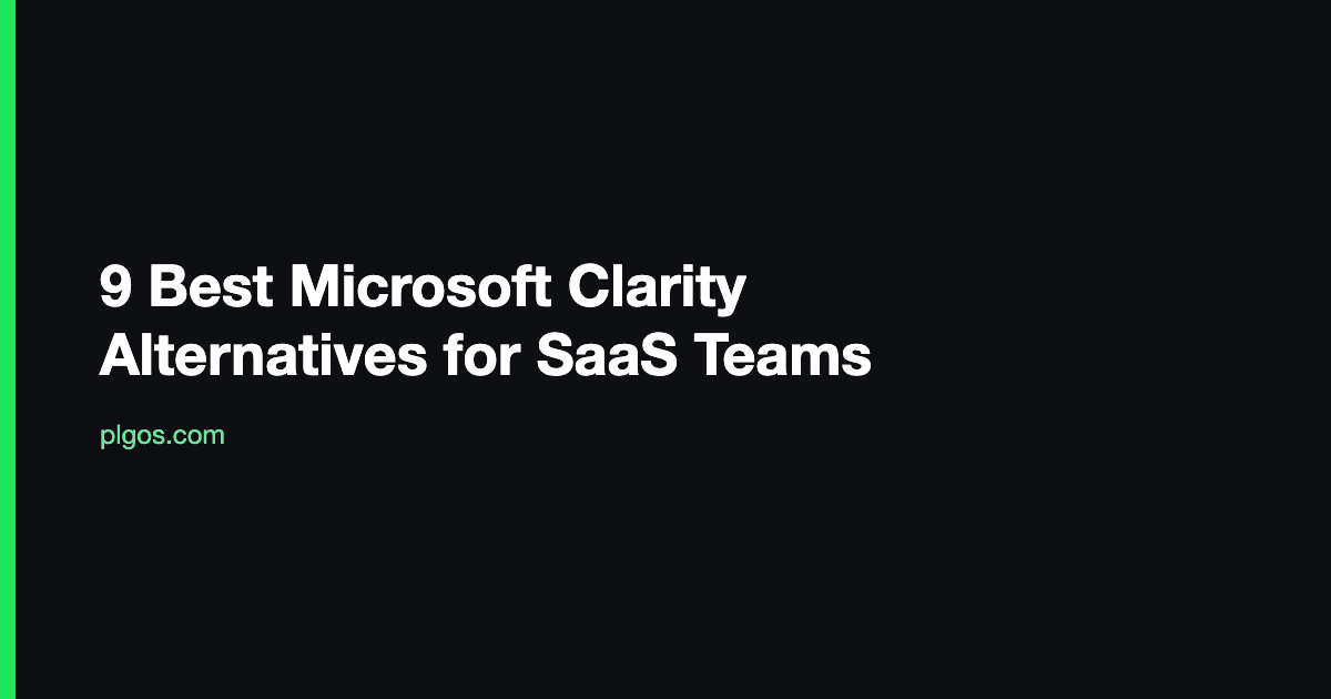 9 Best Microsoft Clarity Alternatives for SaaS Teams