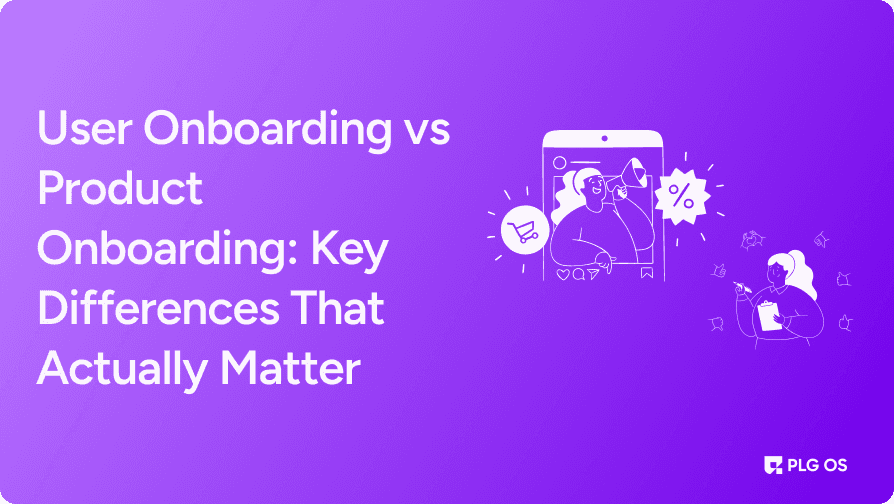 User Onboarding vs Product Onboarding: Key Differences That Actually Matter