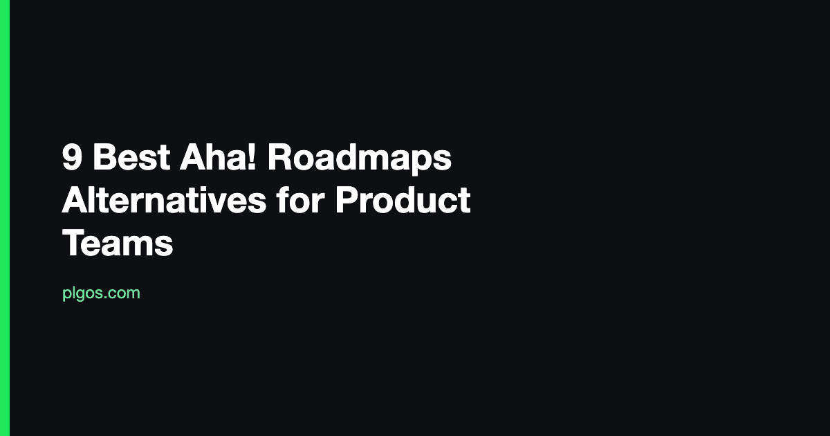 9 Best Aha! Roadmaps Alternatives for Product Teams
