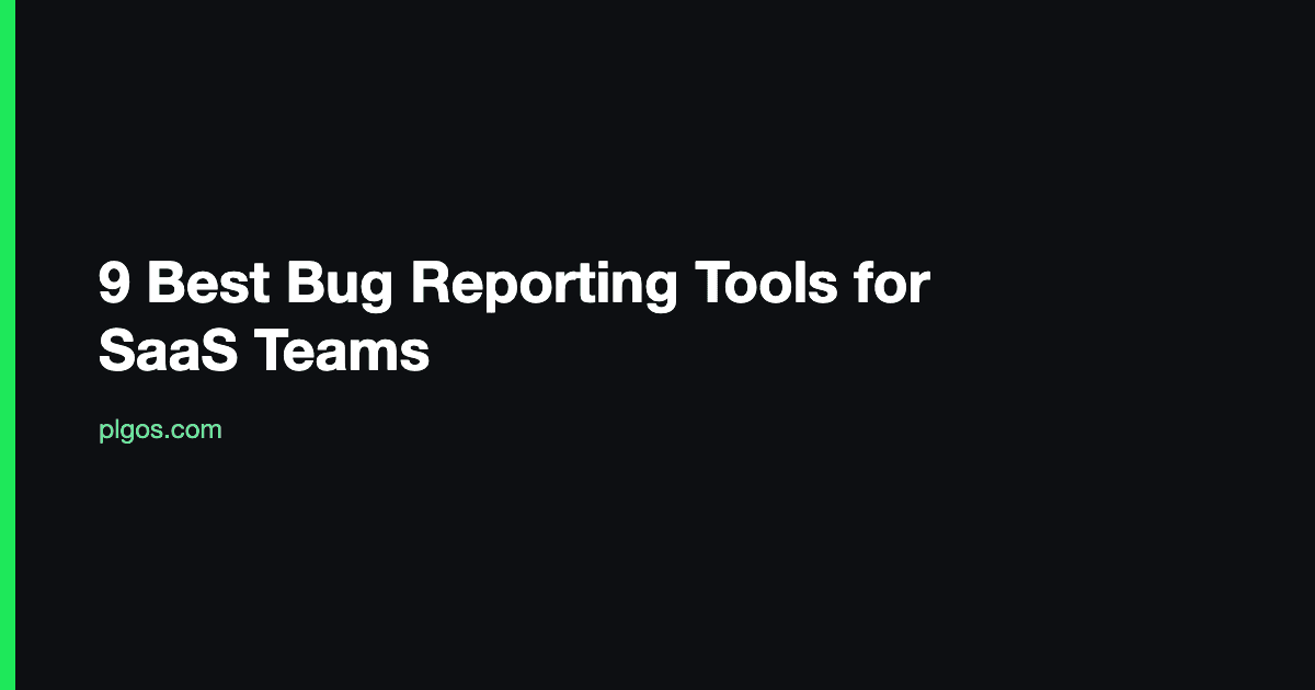 9 Best Bug Reporting Tools for SaaS Teams