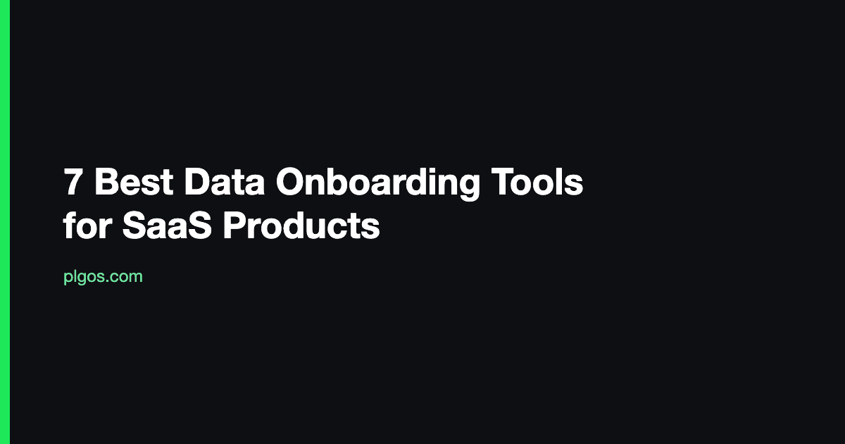 7 Best Data Onboarding Tools for SaaS Products