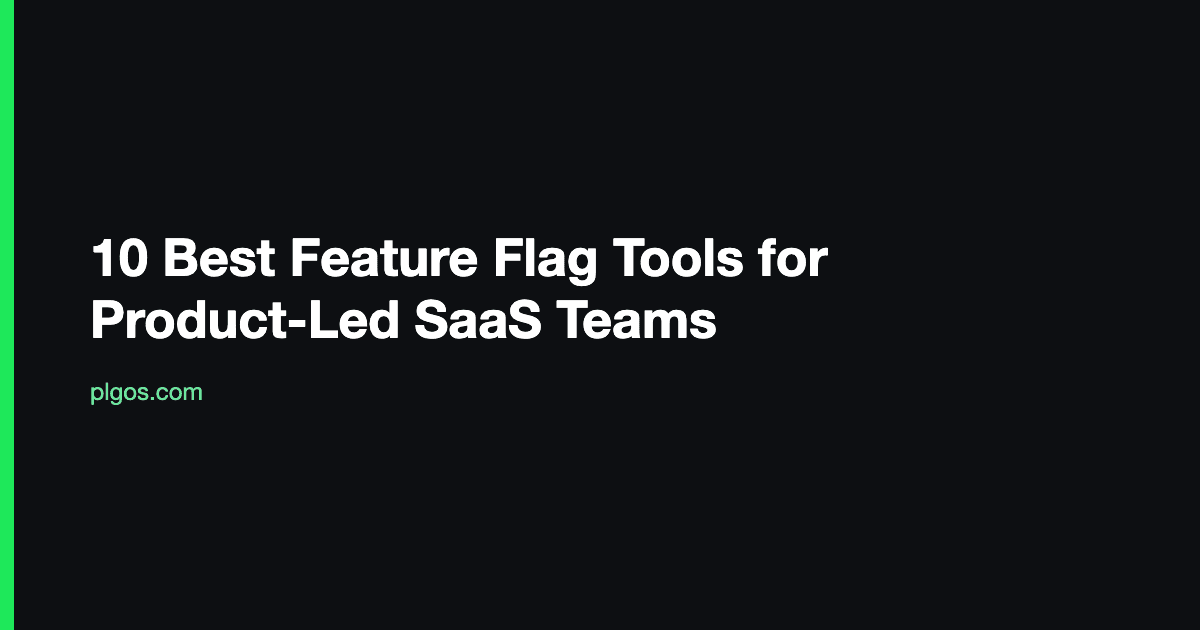 10 Best Feature Flag Tools for Product-Led SaaS Teams