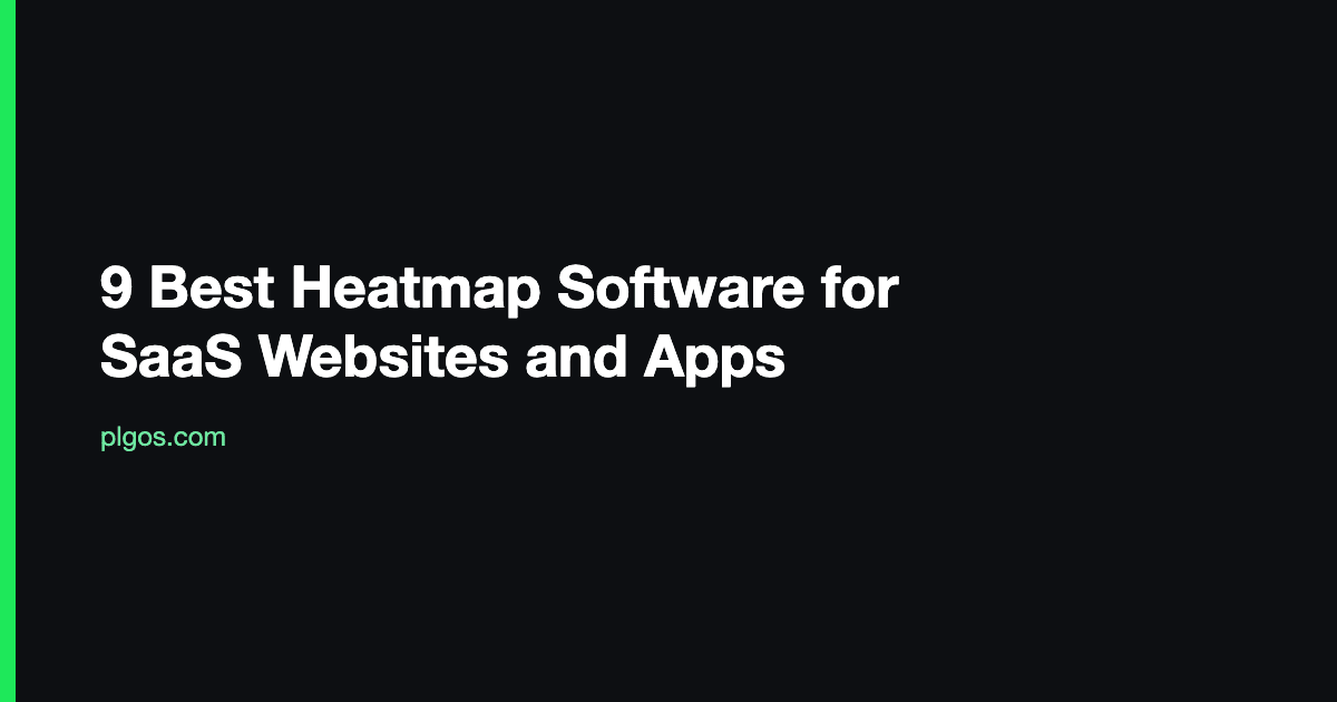 9 Best Heatmap Software for SaaS Websites and Apps