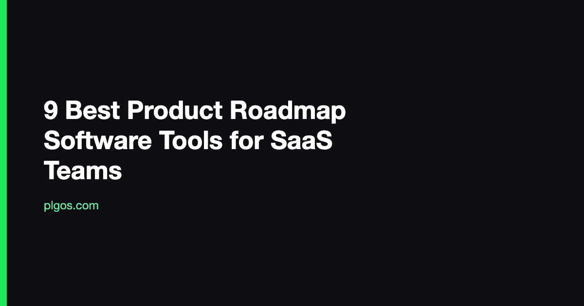 9 Best Product Roadmap Software Tools for SaaS Teams