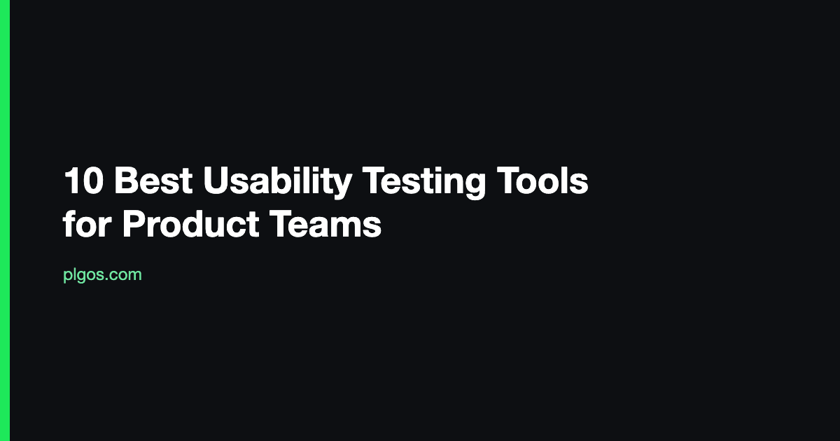 10 Best Usability Testing Tools for Product Teams