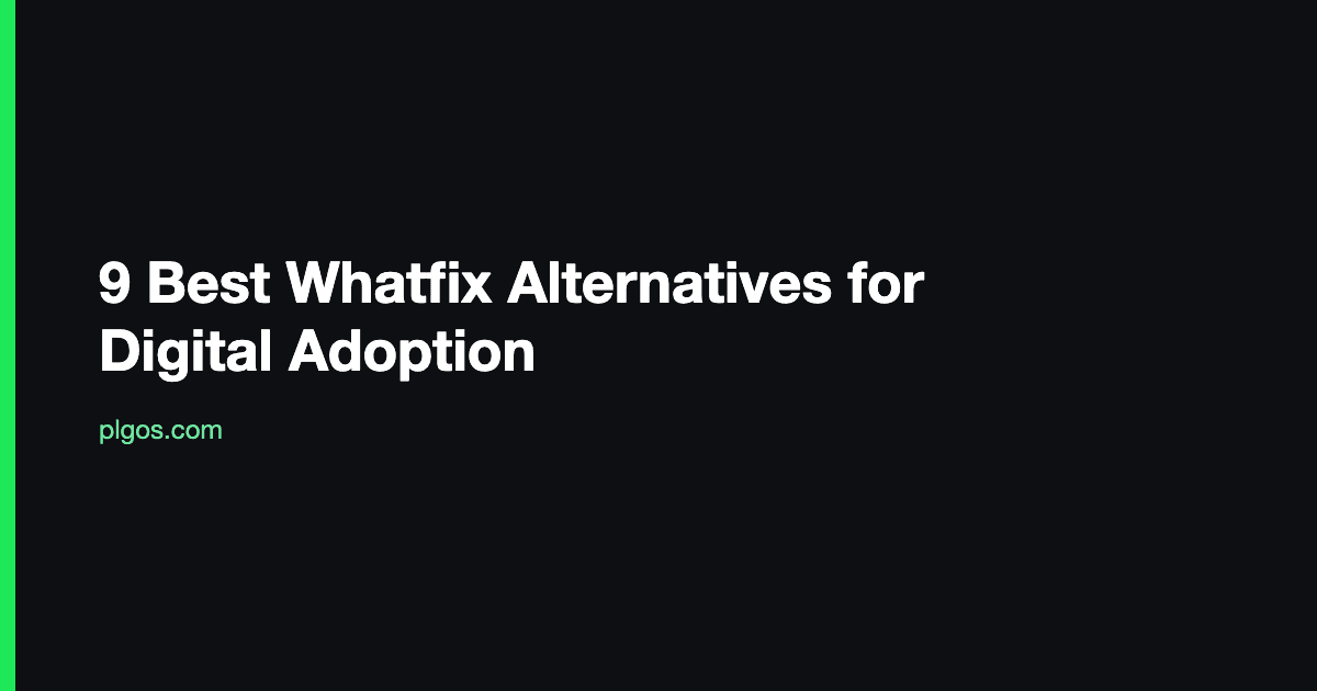 9 Best Whatfix Alternatives for Digital Adoption