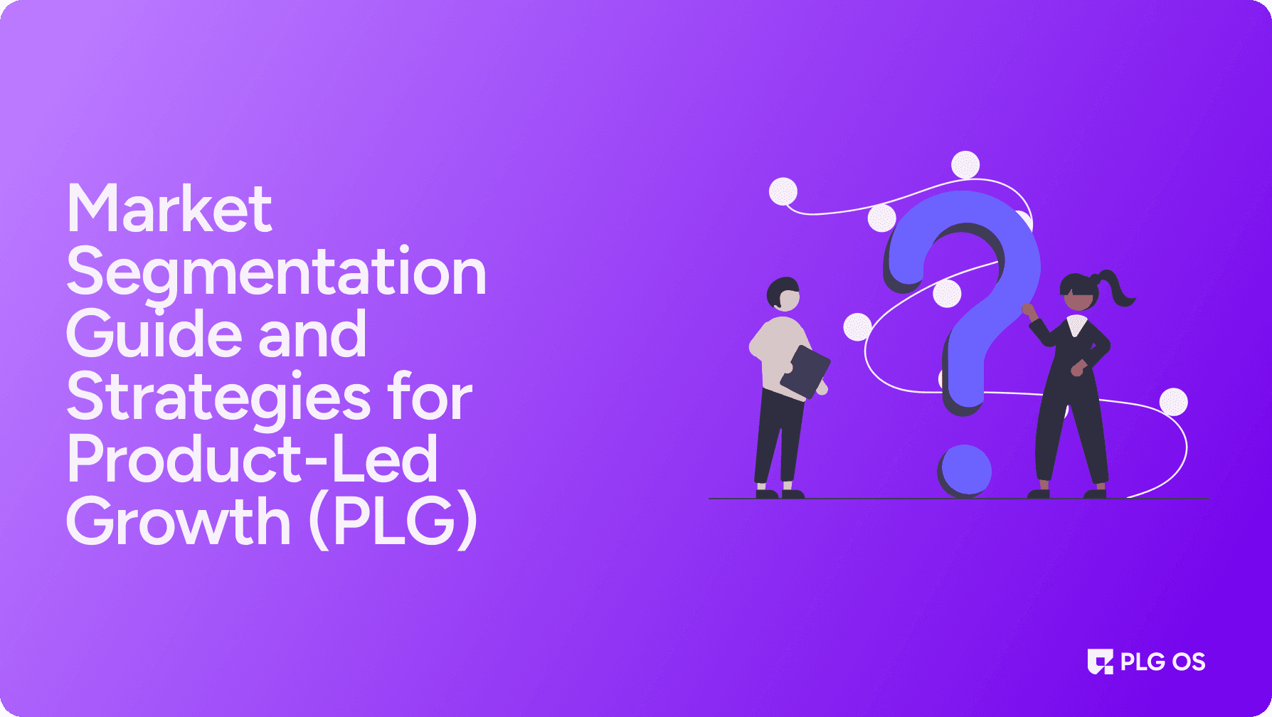Market Segmentation Guide and Strategies for Product-Led Growth (PLG) visual