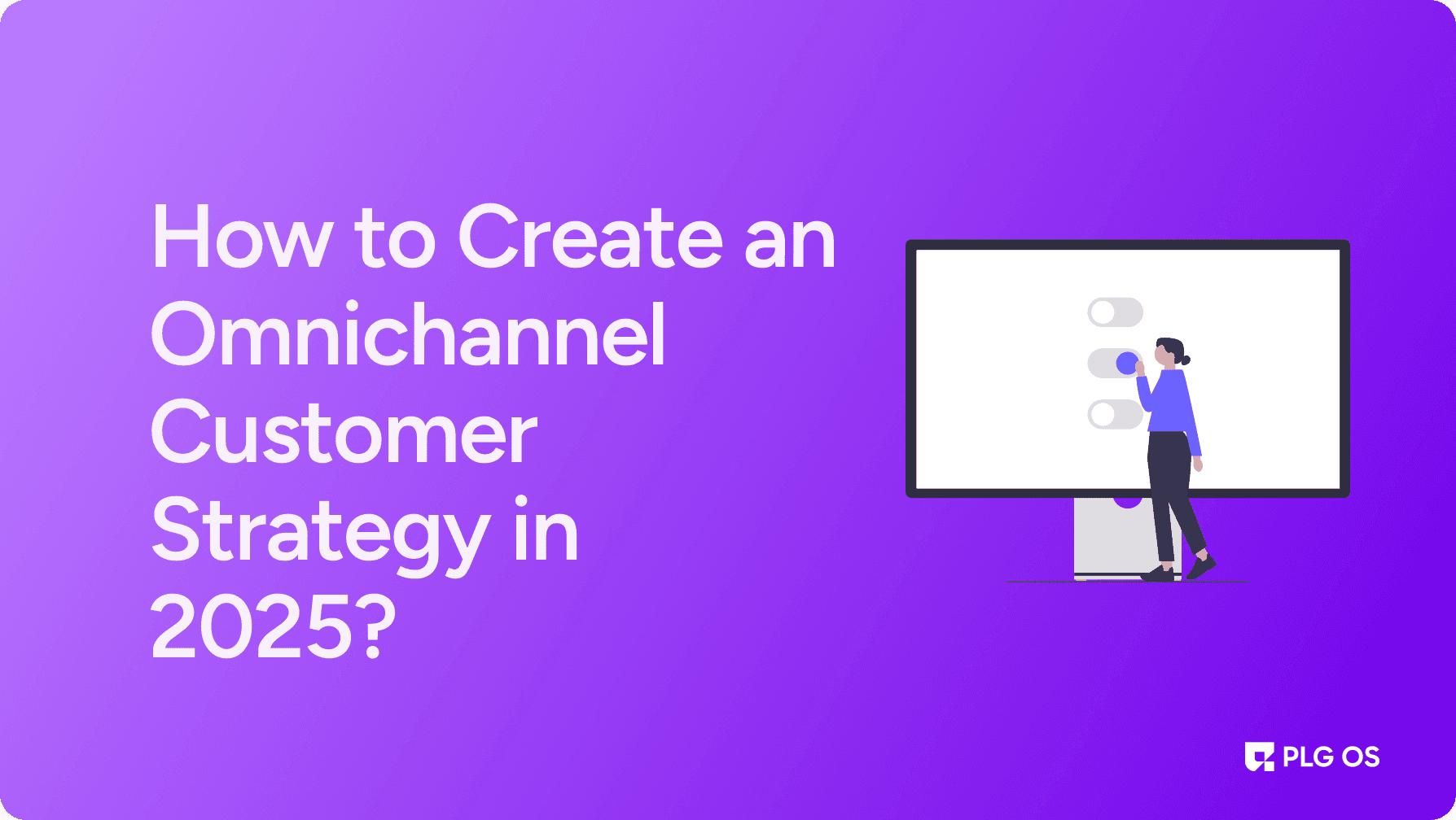 How to Create an Omnichannel Customer Strategy in 2025? visual