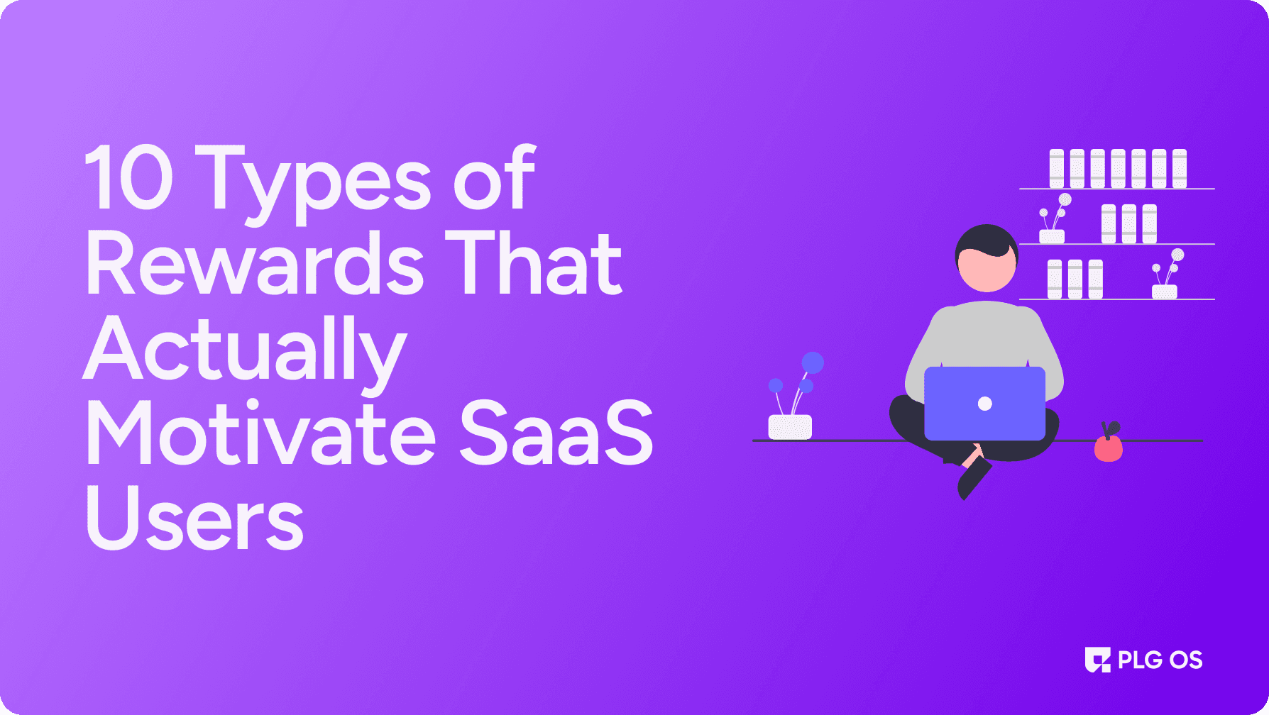 10 Types of Rewards That Actually Motivate SaaS Users