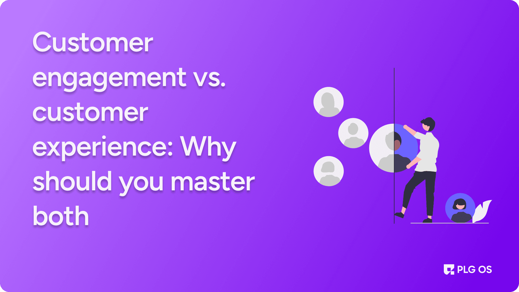 Customer engagement vs. customer experience: Master both visual