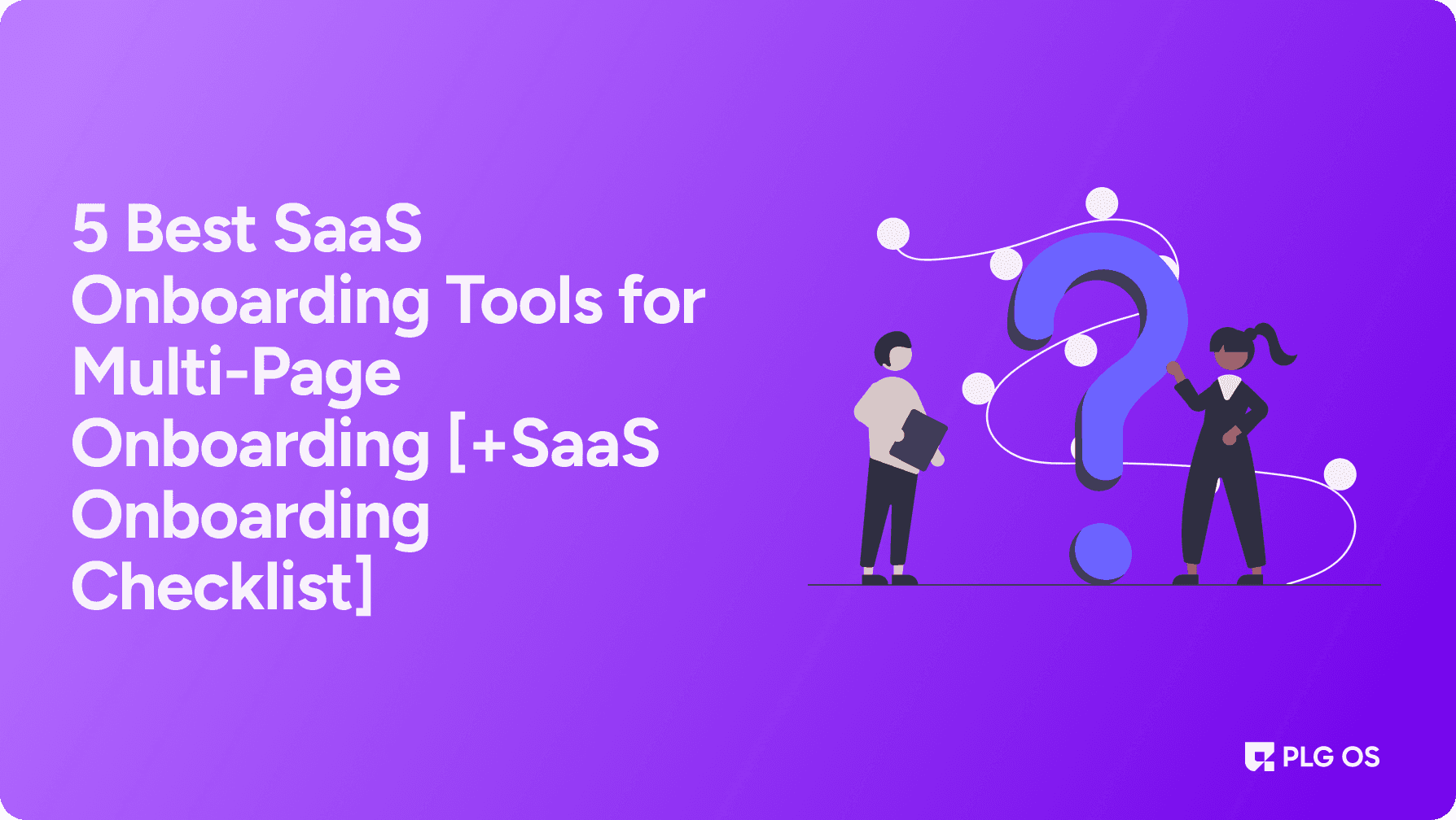 5 Best SaaS Onboarding Tools to Power Multi-Step User Journeys visual