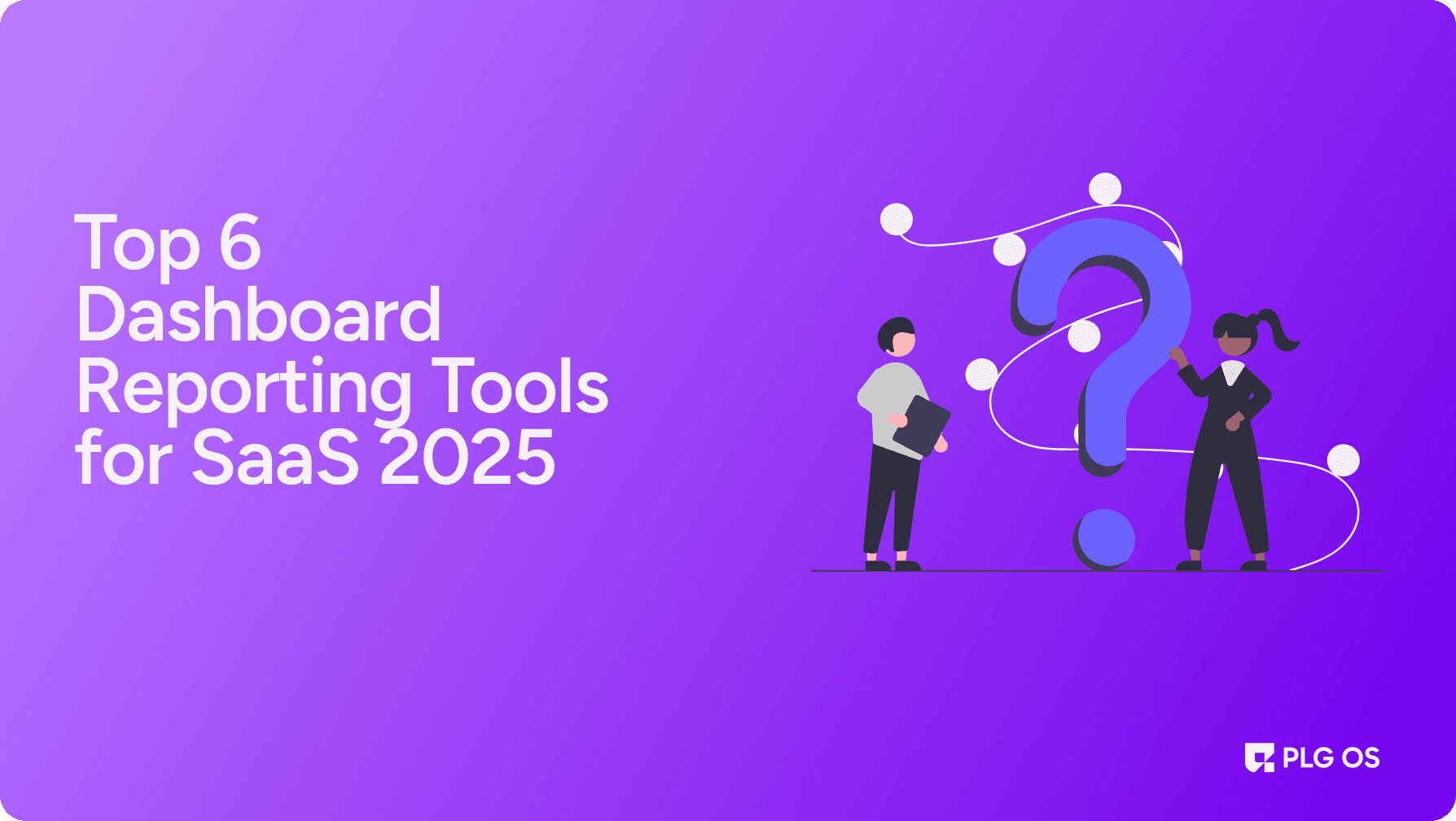 Top 6 Dashboard Reporting Tools for SaaS 2025 visual