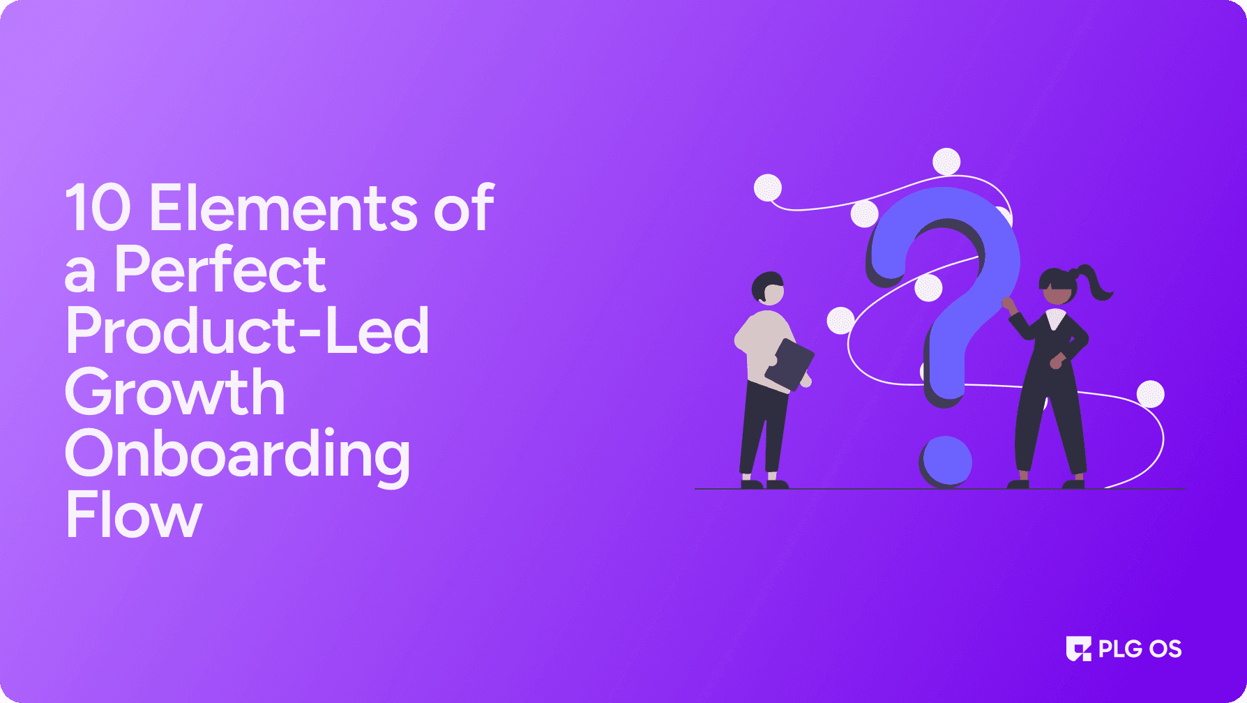 10 Elements of a Perfect Product-Led Onboarding Flow visual