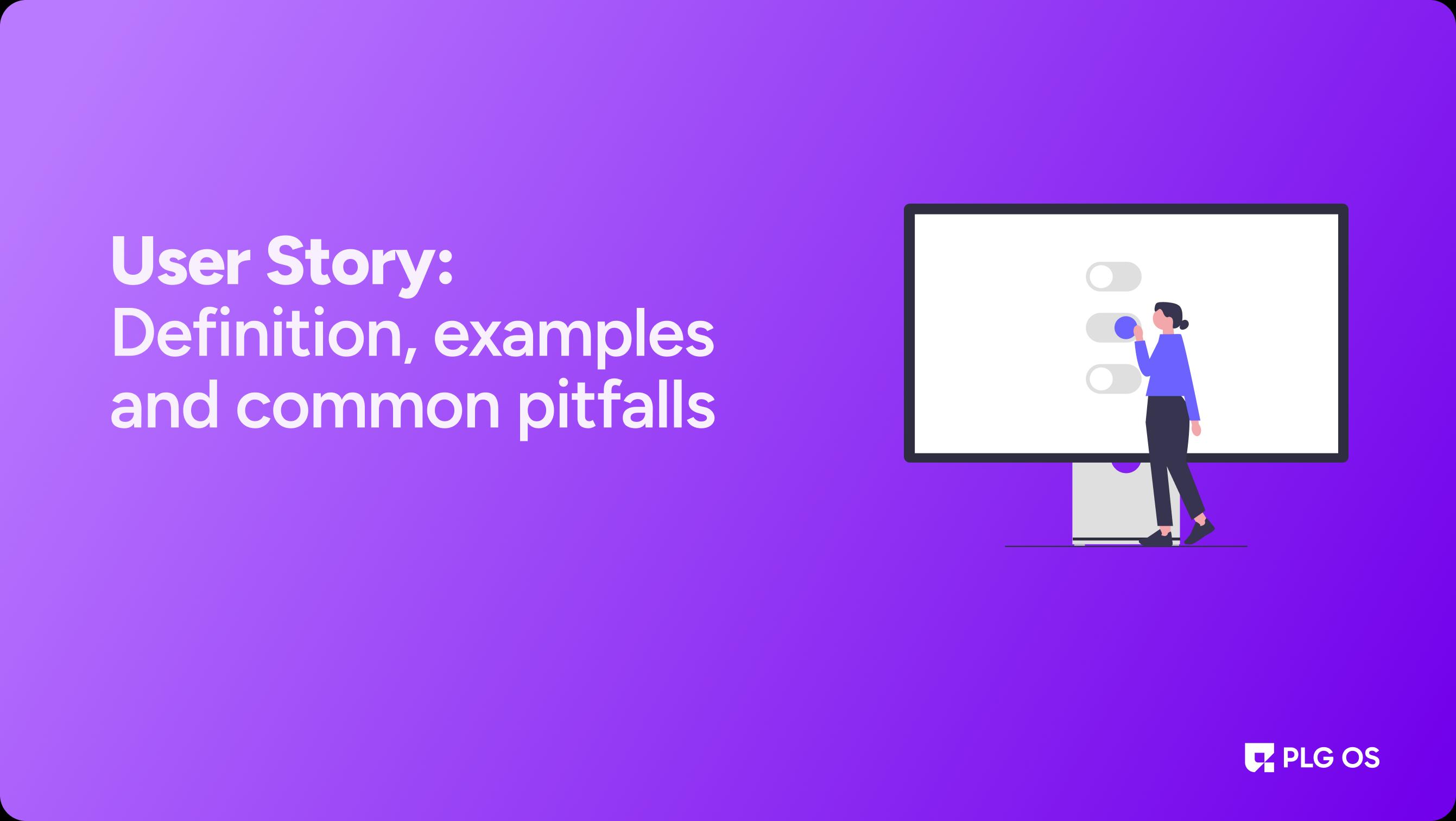 User Story: Definition, examples and common pitfalls visual