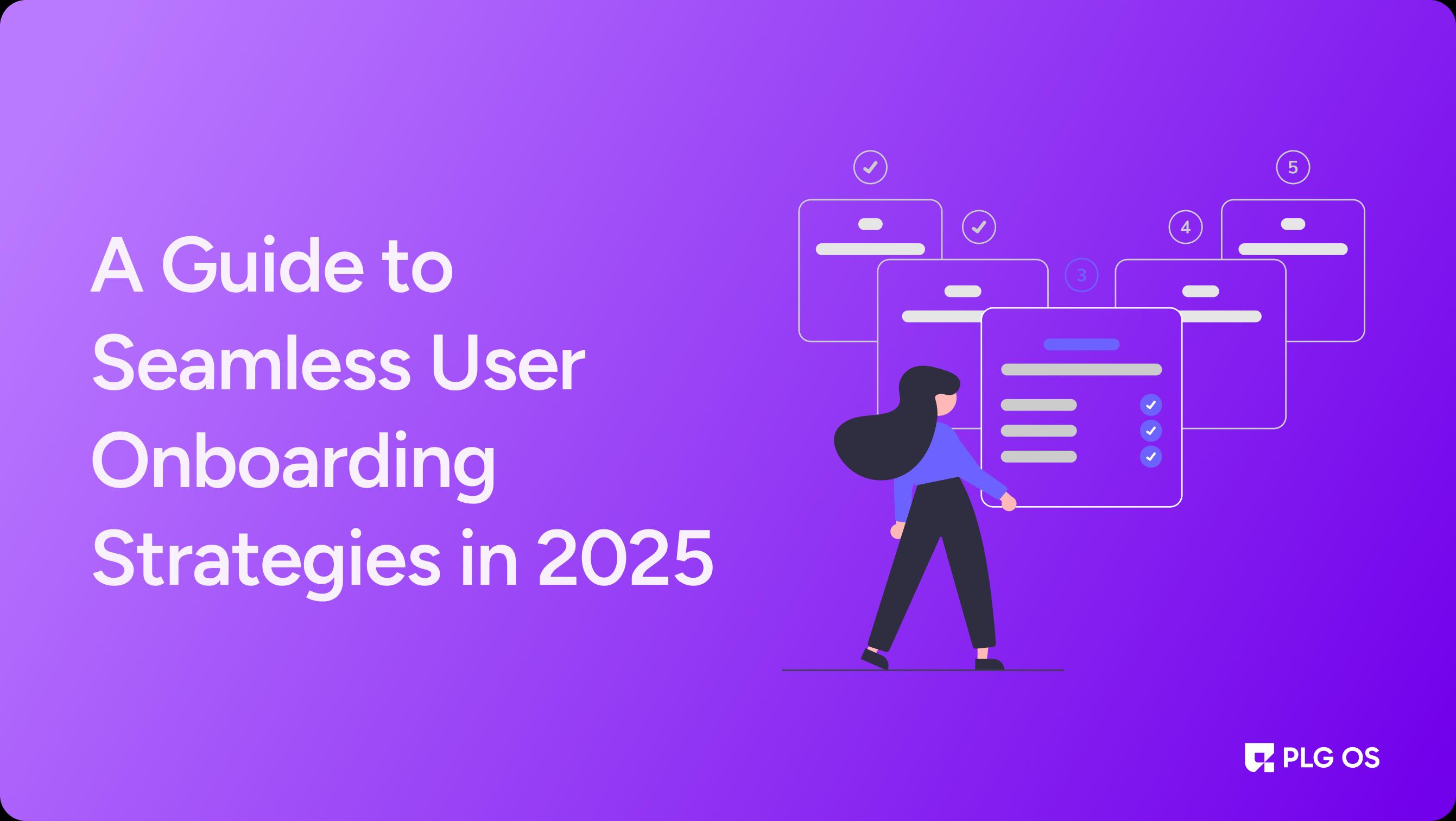 A Guide to Seamless User Onboarding Strategies in 2025 visual