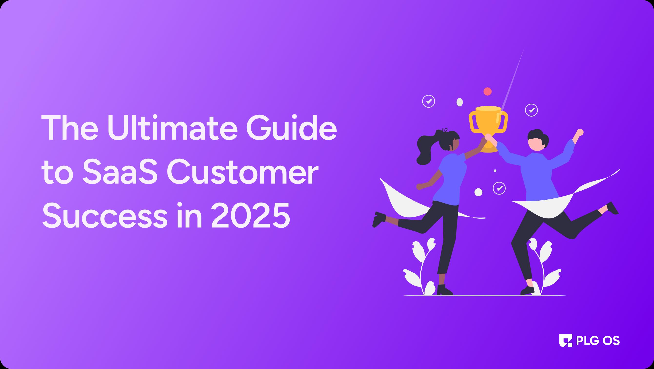 The Ultimate Guide to SaaS Customer Success in 2025 visual