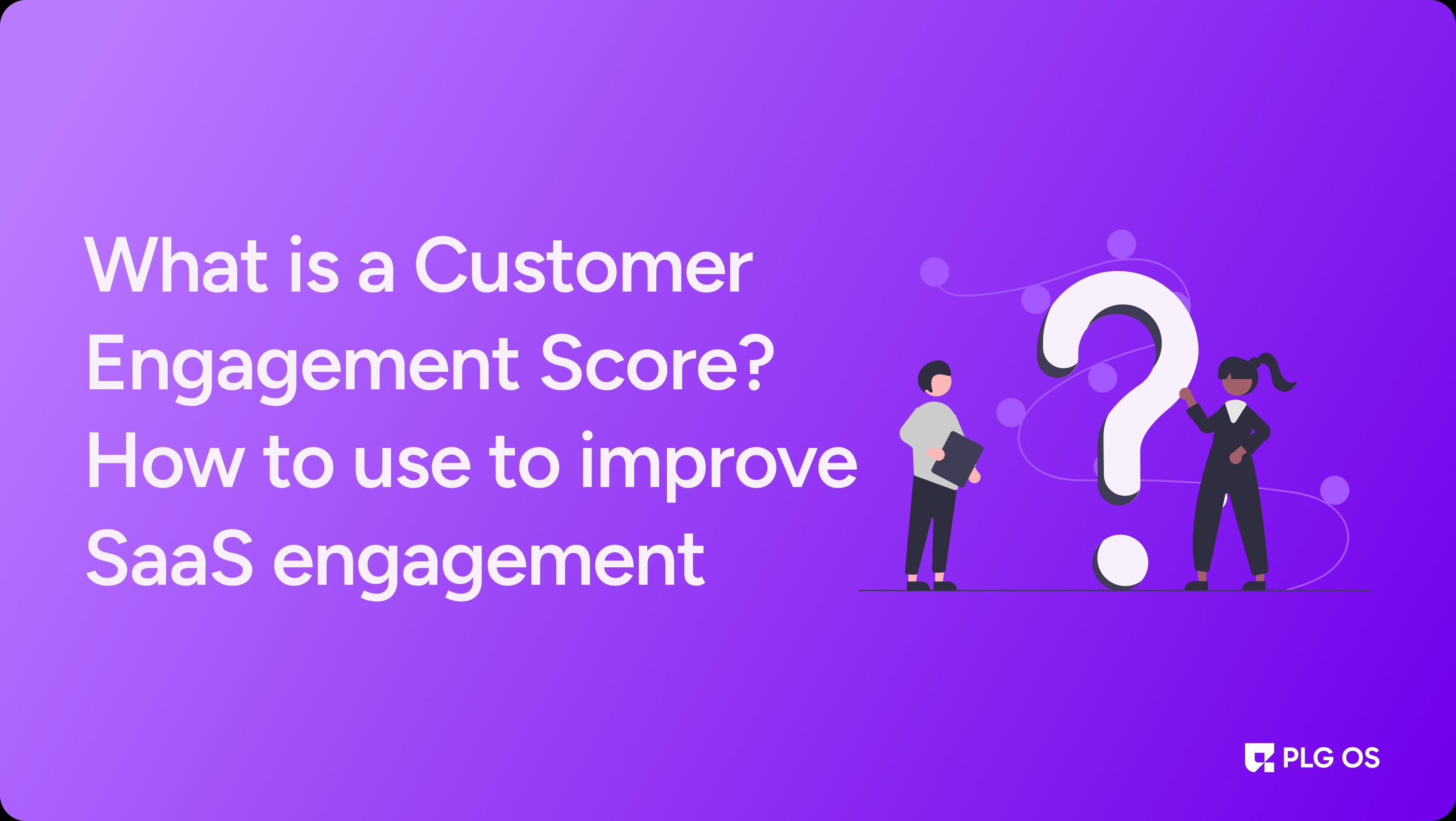 What is a Customer Engagement Score? How to Use it to Improve SaaS Engagement visual