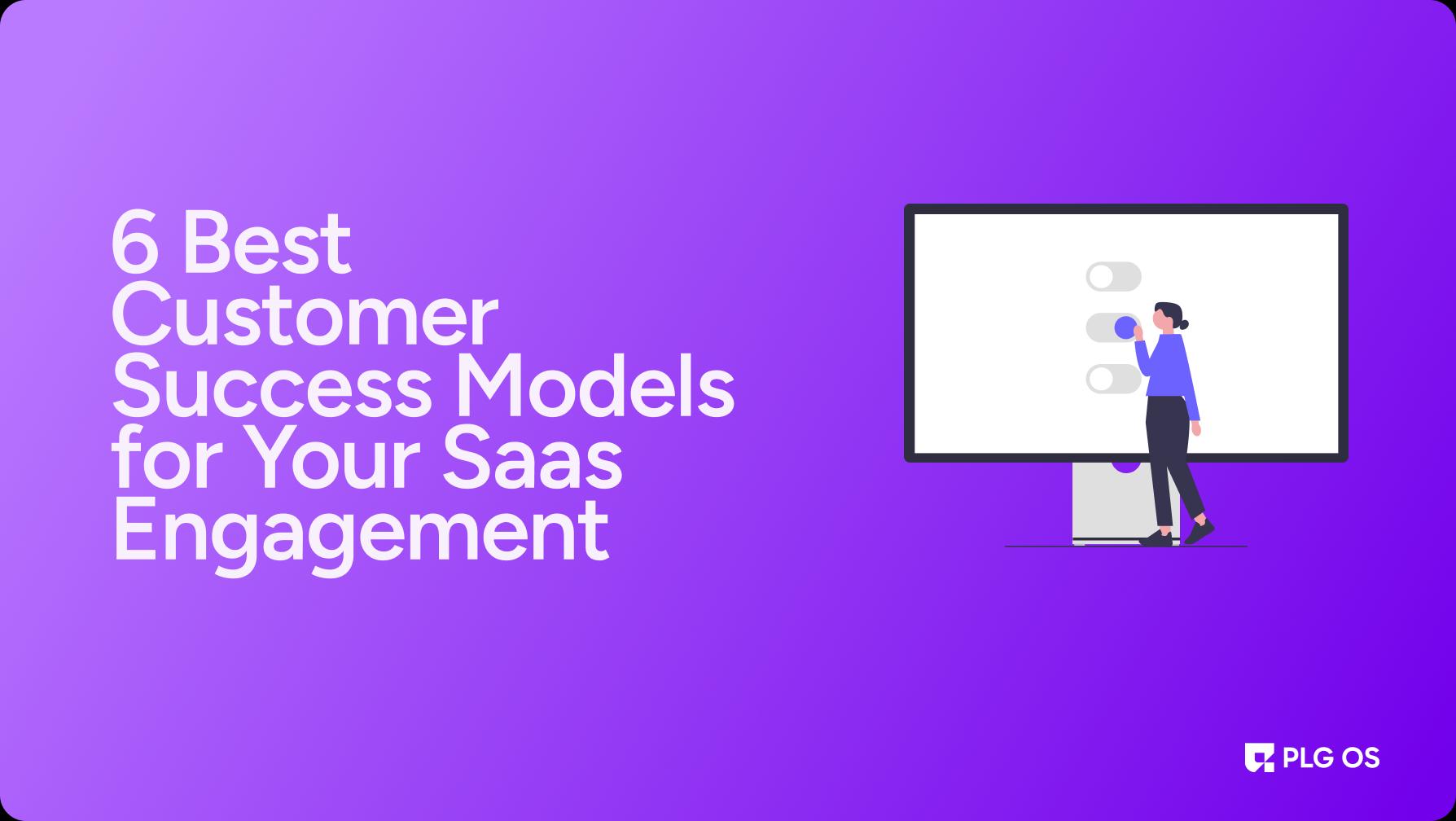 6 Best Customer Success Models for Your Saas Engagement visual