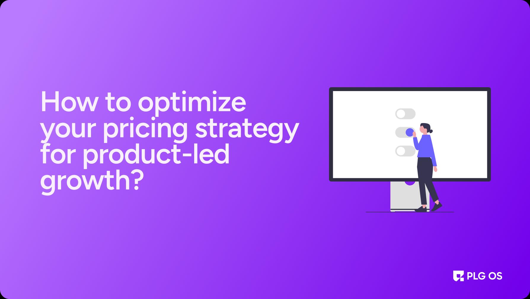 Optimize Pricing Strategy for Product-Led Growth