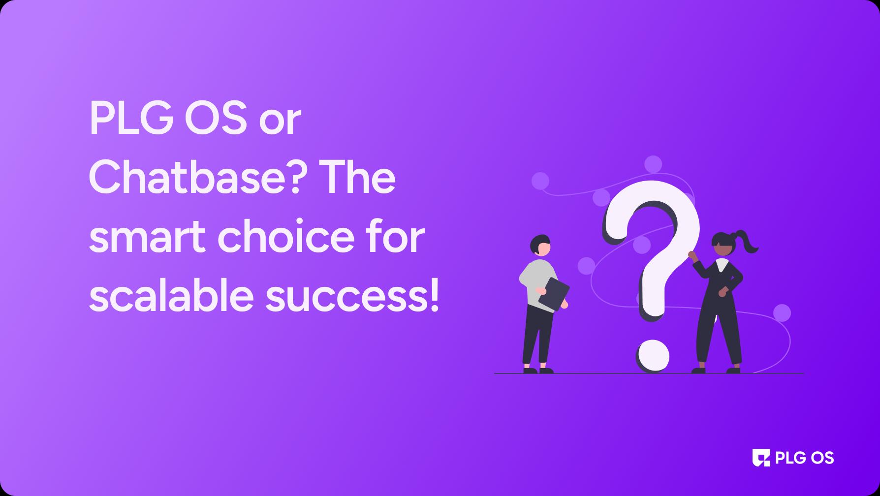 PLG OS or Chatbase