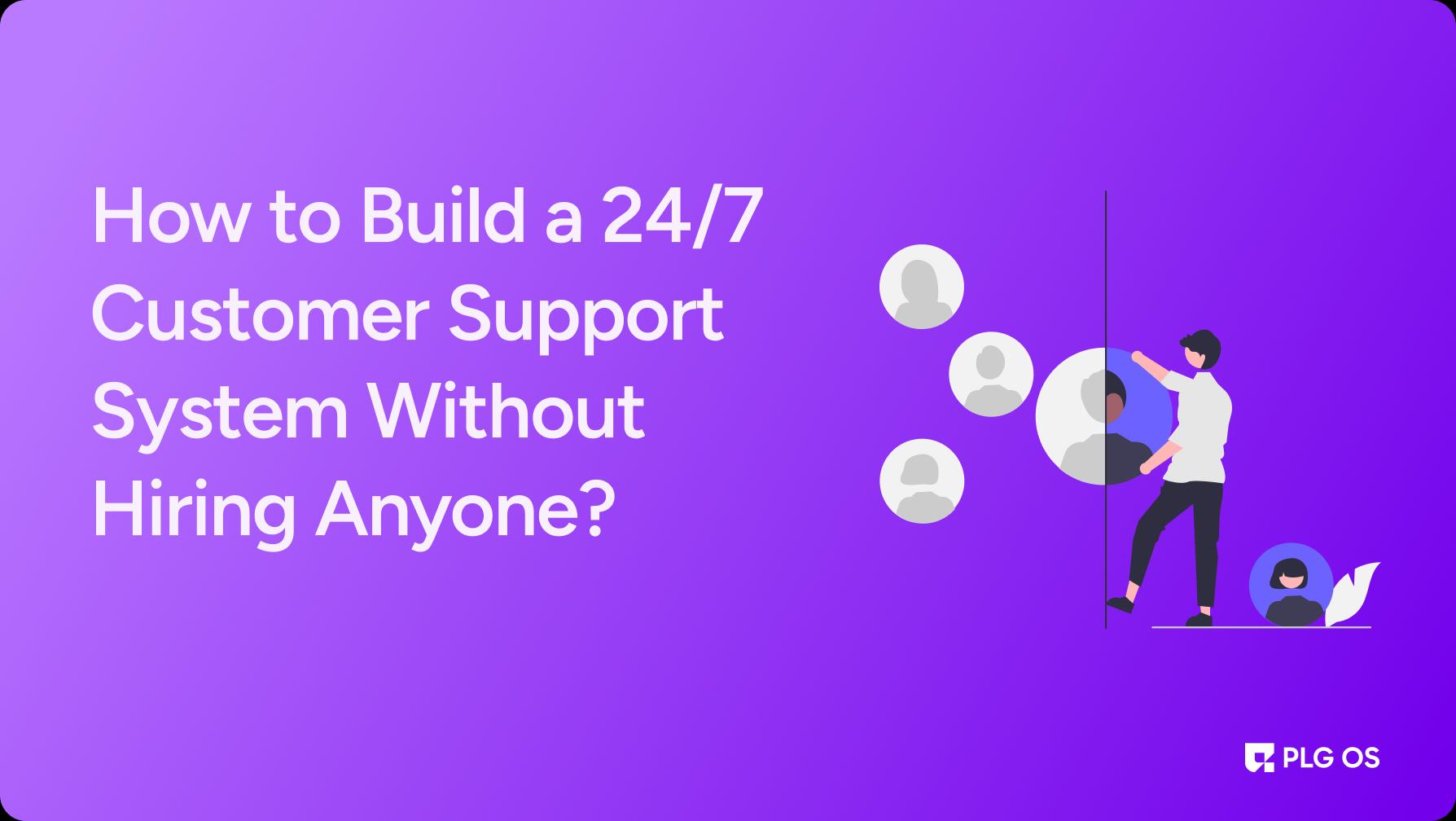 How to Build a 24/7 Customer Support System Without Hiring Anyone? visual