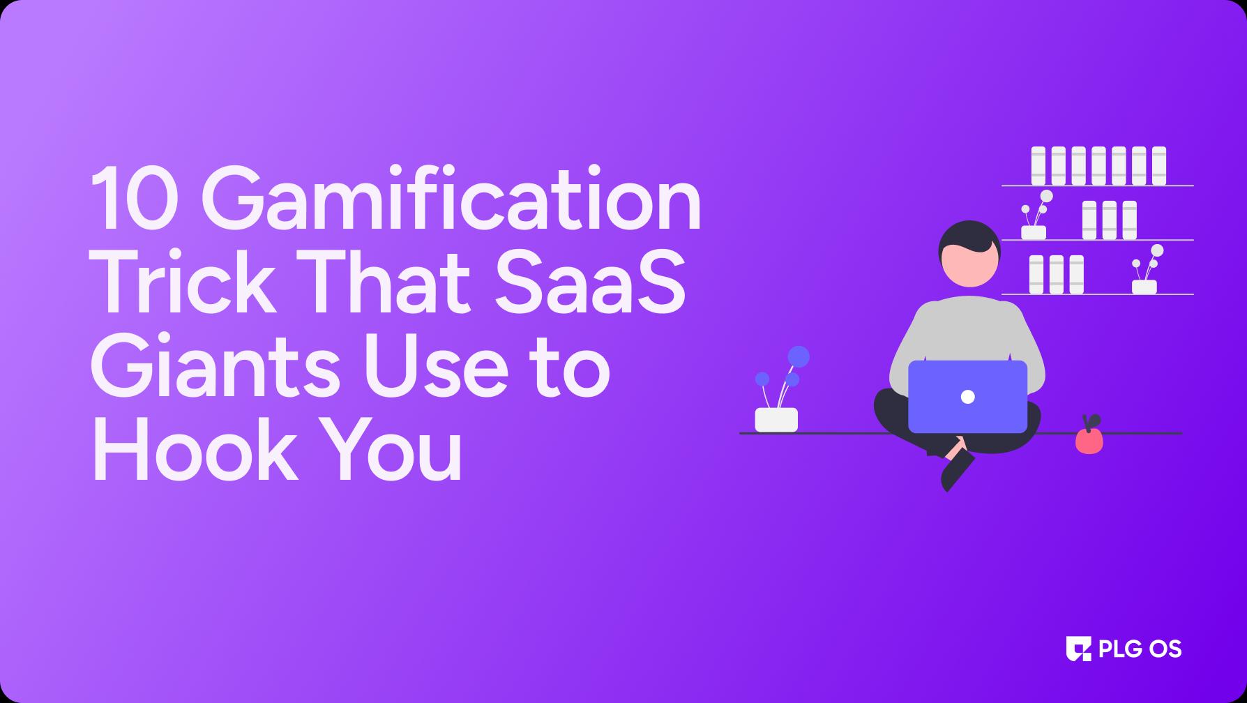 10_gamification_trick_that_saas_giants_use_to_hook_you