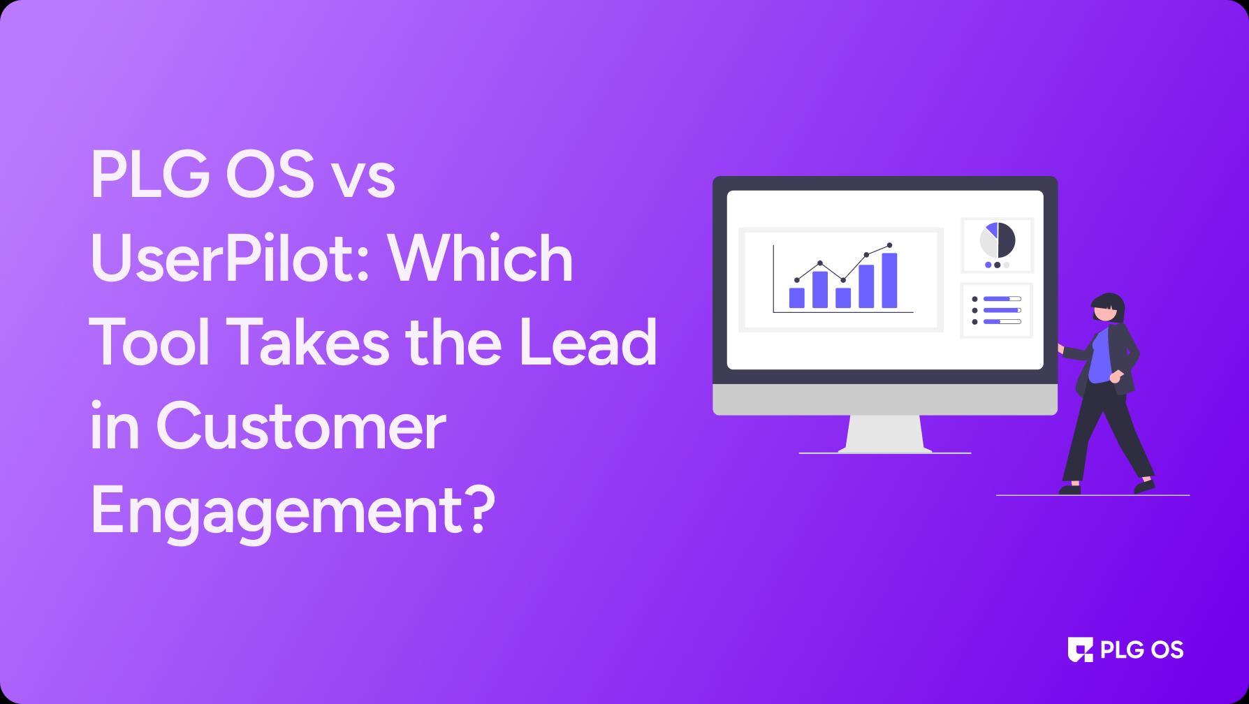 PLG OS vs UserPilot: Which Tool Takes the Lead in Customer Engagement? visual