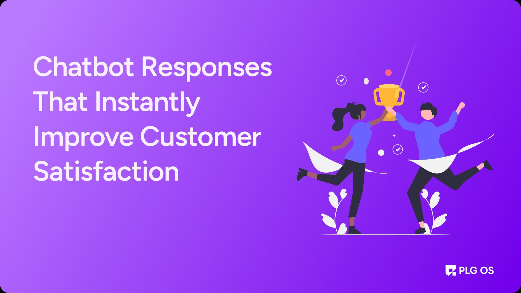 Chatbot Responses That Instantly Improve Customer Satisfaction visual