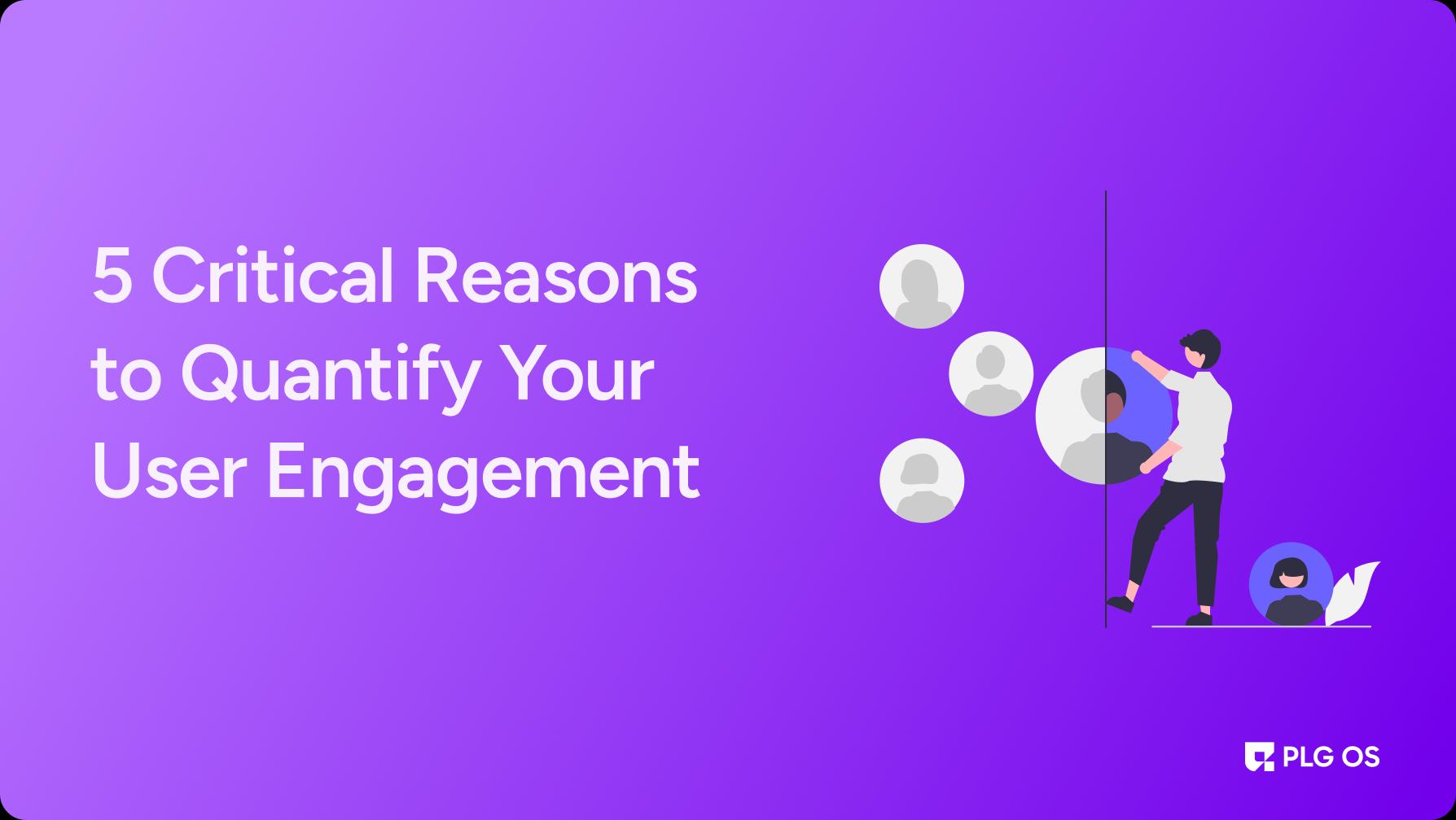 5 Critical Reasons to Quantify Your User Engagement visual