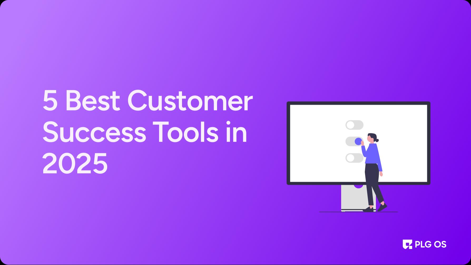 5 Best Customer Success Tools in 2025